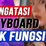 Cara Mengatasi Keyboard Tidak Berfungsi Sebagian Normal di Laptop & PC