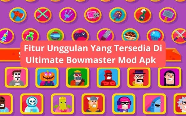 Fitur Unggulan Yang Tersedia Di Ultimate Bowmaster Mod Apk